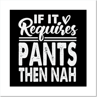 If It Requires Pants Then Nah Posters and Art